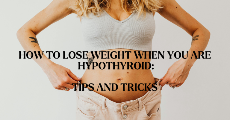 How to Lose Weight When You Are Hypothyroid Tips and Tricks